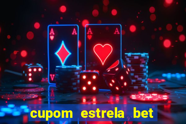 cupom estrela bet primeiro deposito